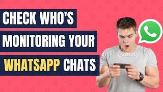 How to Check Who's Monitoring Your WhatsApp Chats