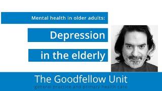 Goodfellow Unit Webinar: Depression in the elderly