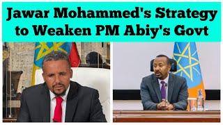 Jawar Mohammed's Strategy to Weaken PM Abiy Ahmed's Government