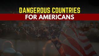 MOST DANGEROUS COUNTRIES for Americans in 2024: Avoid These Risky Destinations!