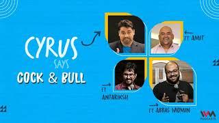 Cyrus Says Ep. 795: Cock & Bull feat. Abbas Momin, Amit and Antariksh