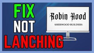 Fix Robin Hood Sherwood Builders Not Launching From Xbox App Microsoft Store On PC - (Easy Guide!)