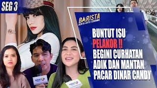 BUNTUT ISU DINAR CANDY PELAKOR, BEGINI CURHATAN ADIK DAN MANTAN PACAR DINAR CANDY - BARISTA