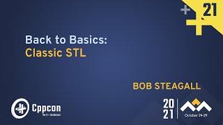 Back to Basics: Classic STL - Bob Steagall - CppCon 2021