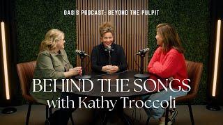 Behind the Songs with Kathy Troccoli | Oasis Podcast: Beyond the Pulpit