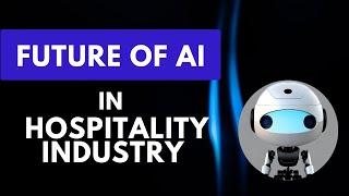 The Fascinating World of AI: How It's Changing The Hospitality Industry