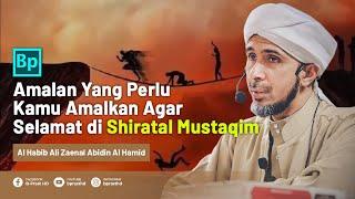 Cara Agar Selamat Melewati Jembatan Shiratal Mustaqim | Habib Ali Zaenal Abidin Al Hamid