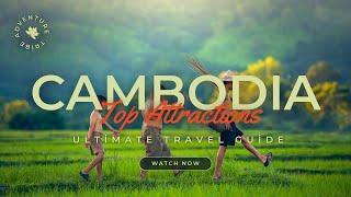 Travel To Cambodia | The Ultimate Travel Guide | Top Attractions | Adventures Tribe