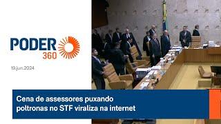 Cena de assessores puxando poltronas no STF viraliza na internet