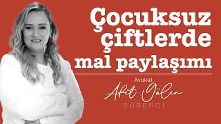 Çocuksuz çiftlerin mal paylaşımı I Av. Afet Gülen Büberci