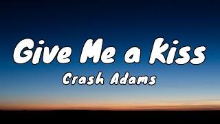 Give Me a Kiss - Crash Adams (Lyrics)