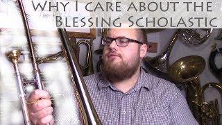 Why do I care about this trombone? The Blessing Scholastic