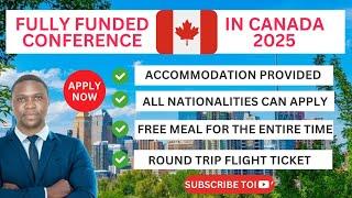 FULLY FUNDED CONFERENCE IN CANADA 2025 /  Accommodation, Flight Ticket and Meals all provide