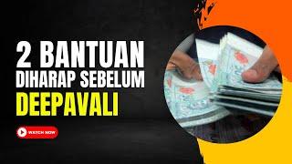 2 BANTUAN INI DIHARAP SEBELUM DEEPAVALI