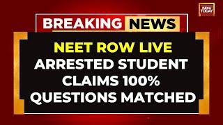 NEET Row LIVE: Bihar NEET Paper Leak Shocker | Arrested Student Claims '100% Questions Matched'