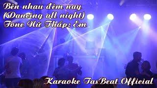 Karaoke Bên Nhau Đêm Nay (Dancing All Night) Tone Nữ Thấp | TAS BEAT