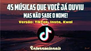 45 MÚSICAS QUE VOCÊ JÁ OUVIU MAS NÃO SABE O NOME do TikTok/Insta/Kwai | 2023 Internacionais/inglês.