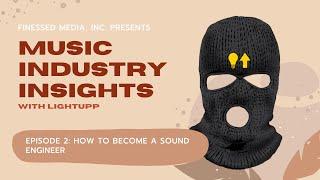 Finessed Media, Inc. | Episode 2 | LightUpp Teaches "How to Become a Sound Engineer"