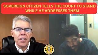 SOVEREIGN CITIZEN tells the court to STAND so he can address them