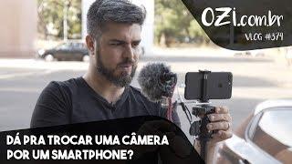  DÁ PRA TROCAR UMA CÂMERA POR UM SMARTPHONE? - OZI Vlog #374