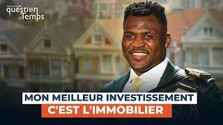 Francis Ngannou : "j'ai investi plusieurs millions de dollars dans l'immobilier aux USA."