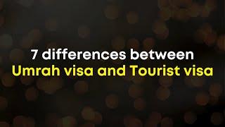 7 differences between Umrah visa and Tourist visa