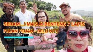 SERAM ...!!! MASUK BENTENG 7 LAPIS FULAN FEHAN  - BELU NTT =  HORRIBLE ...! ENTER THE FORT 7 LAYERS