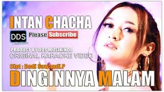 DINGINNYA MALAM - INTAN CHACHA - (Karaoke Version)