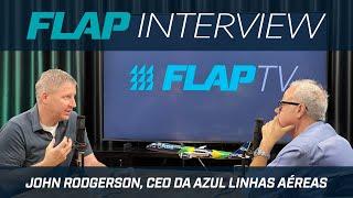 Flap Interview - John Rodgerson, CEO Azul Linhas Aéreas.