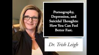 Pornography, Depression, and Suicidal Thoughts: How You Can Feel Better Fast.