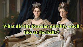 What did the Russian nobility smell like at the balls?