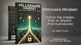 Millionaire Mindset: Unlock the Hidden Path to Wealth Audiobook (by Sean Yong)