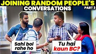 RANDOMLY JOINING STRANGERS' CONVERSATIONS  | PART 3 | BECAUSE WHY NOT