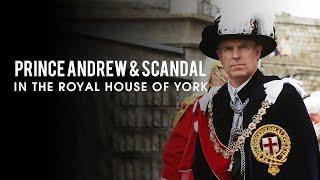 The Royal Scandals Of Prince Andrew And The House Of York - British Royal Documentary