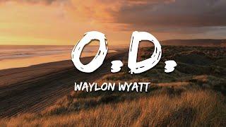 Waylon Wyatt - O.D. (Lyrics)