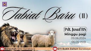 09.06.2024 - Khotbah Ibadah Minggu Pagi - M4528 Tabiat Baru ( II ) - Pdt. Jusuf BS