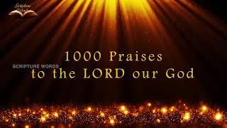 1000 Praises | Praises to the LORD our GOD | I Will Praise You LORD | Scripture Words