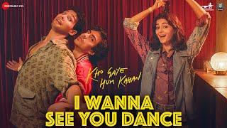 I Wanna See You Dance - Kho Gaye Hum Kahan | Siddhant, Ananya, Adarsh | Sachin Jigar, Saba, Ankur T