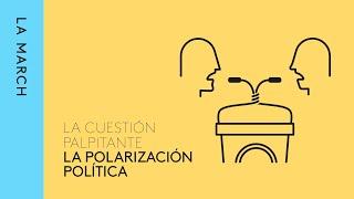 Polarización política: ¿cada vez más divididos? · La March