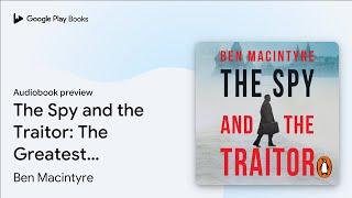 The Spy and the Traitor: The Greatest Espionage… by Ben Macintyre · Audiobook preview