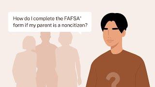 How Do I Complete the 2024–25 FAFSA® Form If My Parent Is a Noncitizen?