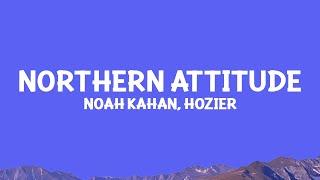 @NoahKahan,@hozier  - Northern Attitude (Lyrics)