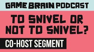 To Snivel or not to Snivel? | GAME BRAIN PODCAST