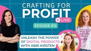 Unleash the Power of Digital Products with Abbi Kirsten (Crafting for Profit Live #12)