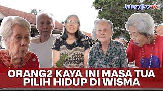MASA TUA ORANG2 KAYA PILIH HIDUP DI WISMA LANSIA | JATENGPOS TV