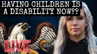 HAVING CHILDREN IS A DISABILITY NOW?? | GRIFFIN GAMING LIVE