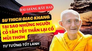 Tại Sao Những Người Có Tâm Tốt Thân Lại Có Mùi Thơm - HT. Thích Giác Khang