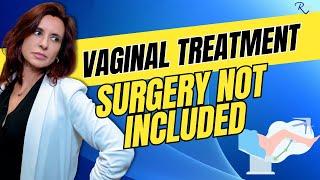 Say Goodbye to Surgery:  NONTRADITIONAL Treatments for the VAGINA!