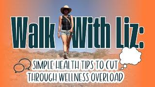 Walk with Liz: Simple Health Tips to Cut Through Wellness Overload