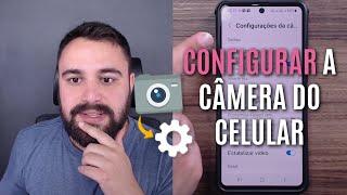 COMO CONFIGURAR A CÂMERA DO CELULAR